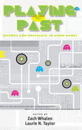 Playing the Past: History and Nostalgia in Video Games - Scholarly