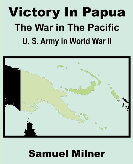 Victory in Papua: United States Army in World War II Review