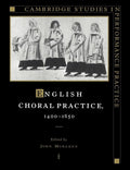 English Choral Practice - Cambridge Studies in Performance Practice
