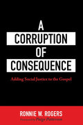 A Corruption of Consequence: Adding Social Justice to the Gospel