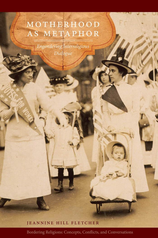 Motherhood as Metaphor: Engendering Interreligious Dialogue Insights