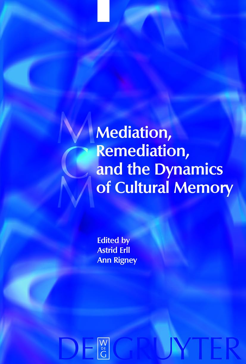 Mediation and Remediation in Cultural Memory Dynamics Explored