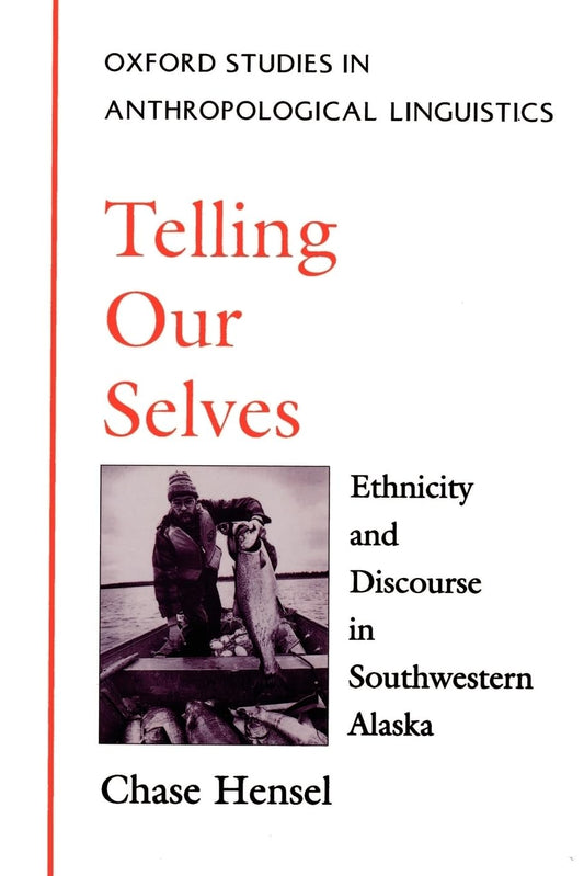 Telling Our Selves: Ethnicity and Discourse in Southwestern Alaska