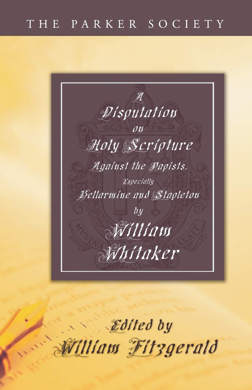 A Disputation on Holy Scripture: A Critical Analysis of Papists
