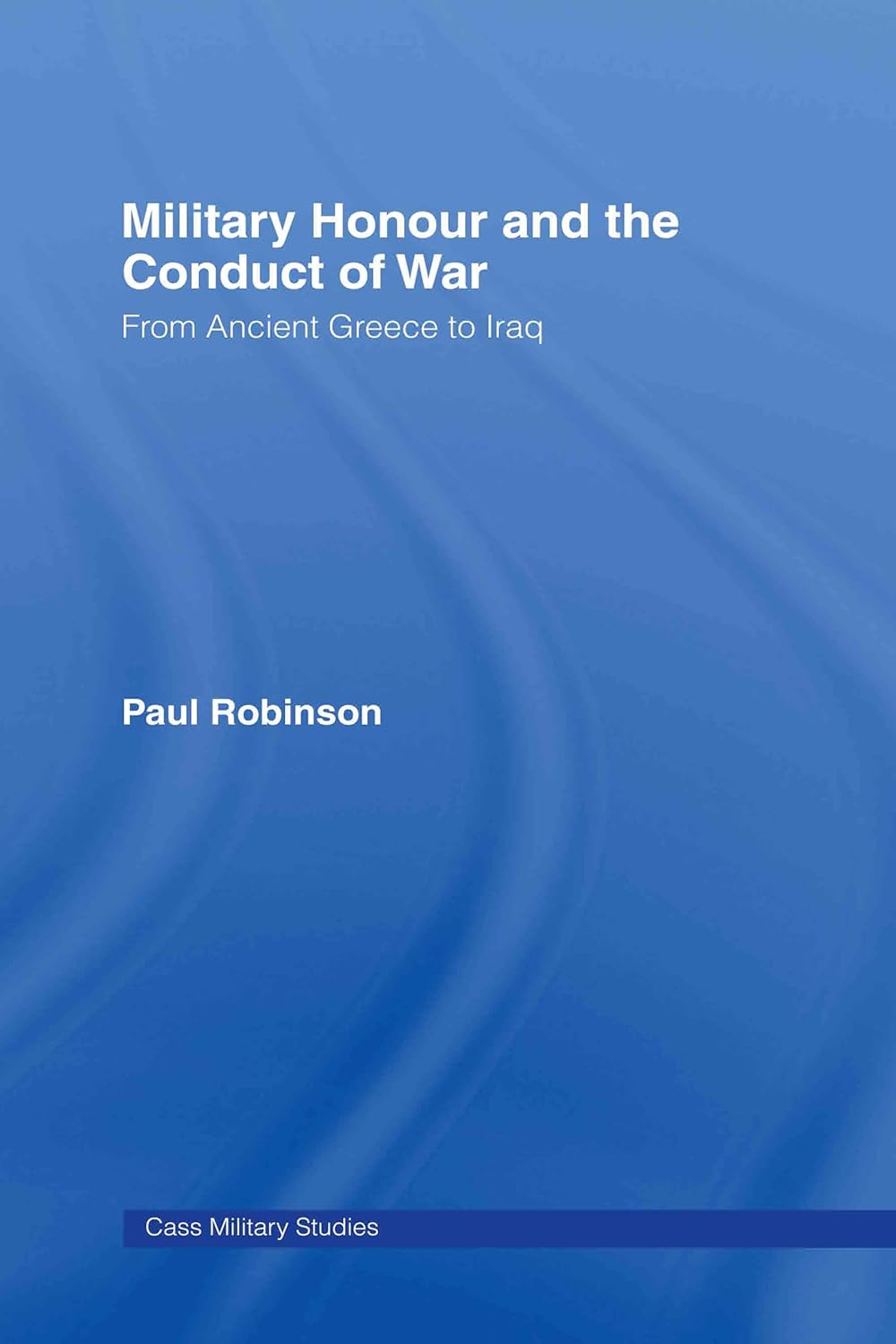 Military Honour and the Conduct of War: A Comprehensive Study