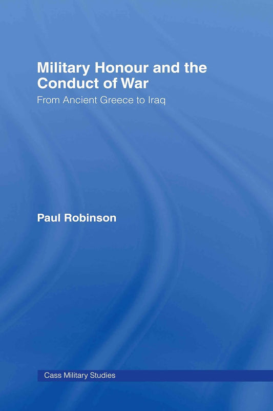 Military Honour and the Conduct of War: A Comprehensive Study