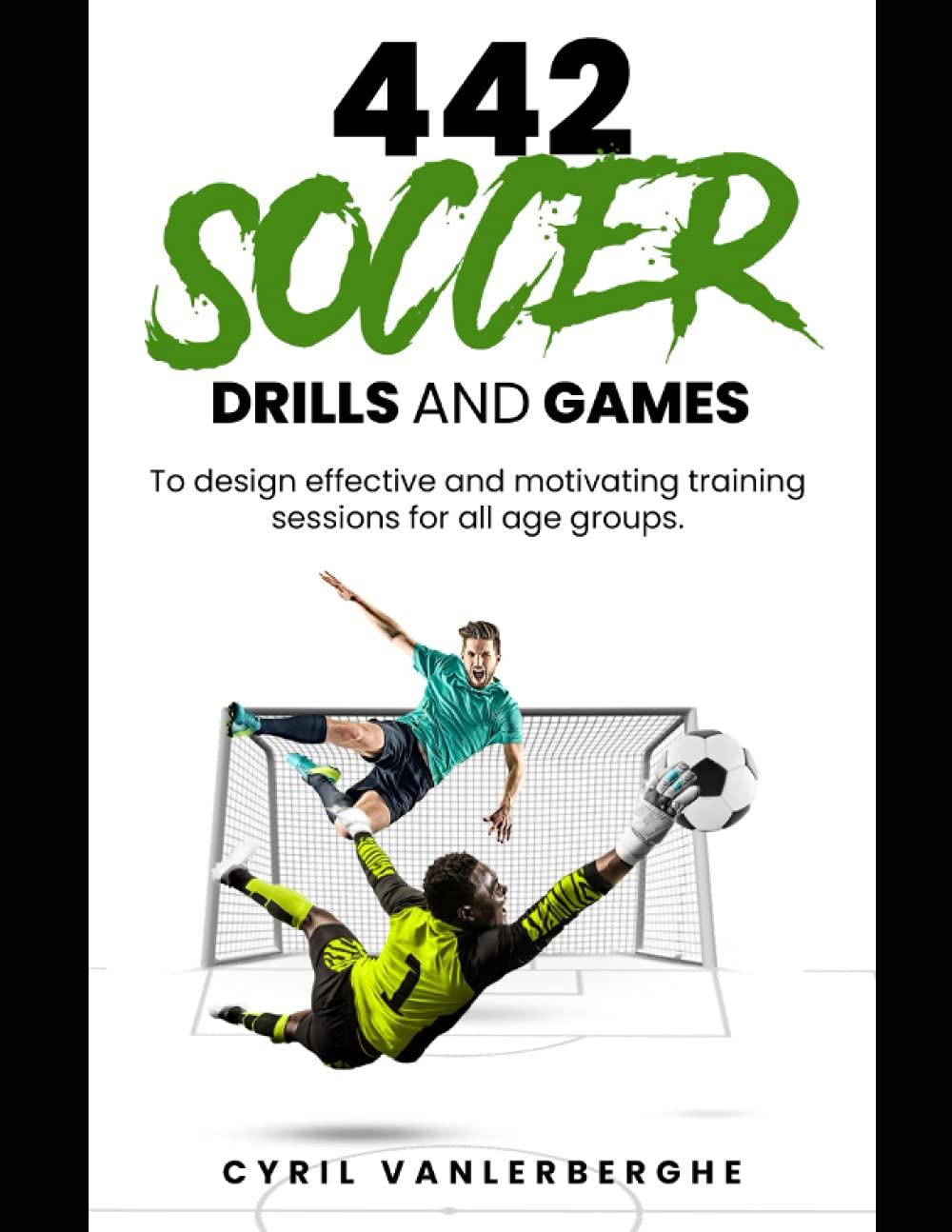 442 Soccer Drills and Games for Effective Training Sessions