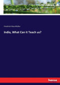 India, What Can it Teach us? - Classic 1892 Reprint