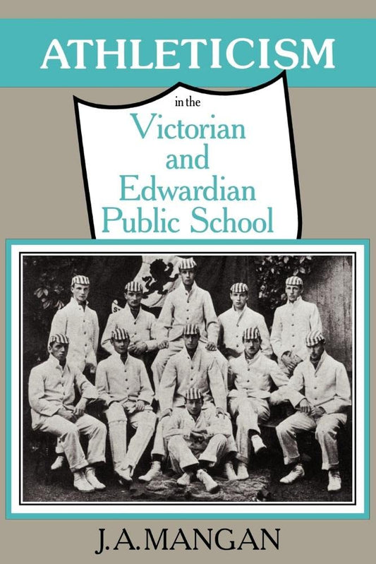 Athleticism in the Victorian and Edwardian Public School: A Study