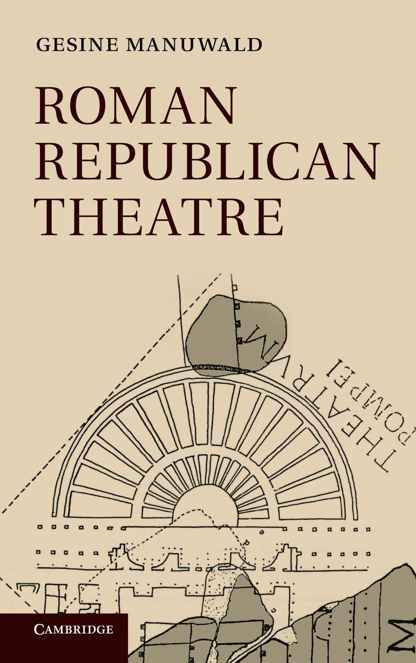 Roman Republican Theatre: A Comprehensive Study by Gesine Manuwald