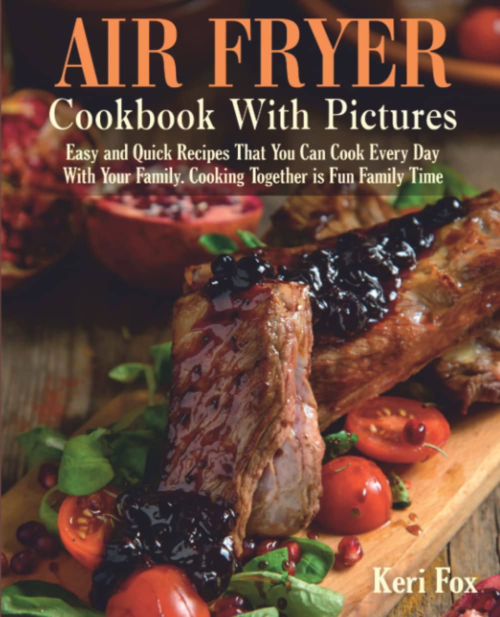Easy Family Air Fryer Recipes by Keri Fox