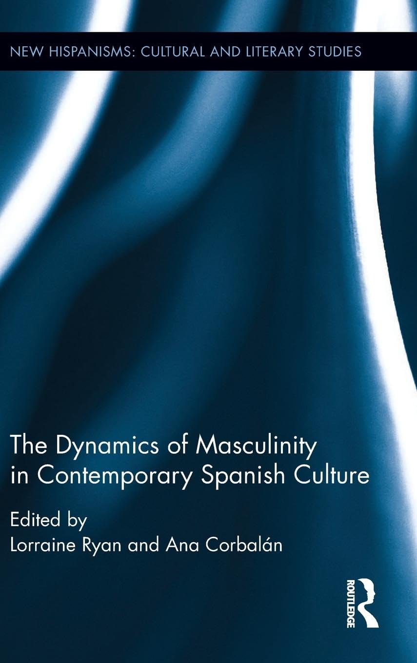 The Dynamics of Masculinity in Contemporary Spanish Culture Review
