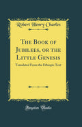 The Book of Jubilees: A Classic Reprint for Ancient Text Lovers