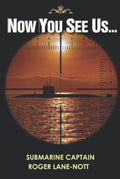 Now You See Us: Deep Down You Know It Makes Sense - Submarine Memoir