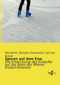 Spuren auf dem Eise: Die Entwicklung des Eislaufes in Wien