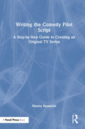 Writing the Comedy Pilot Script - Practical Step-by-Step Guide