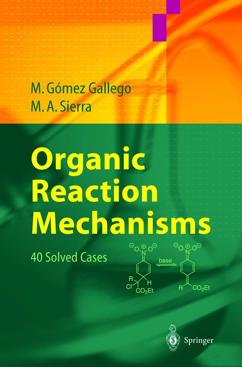 Organic Reaction Mechanisms: 40 Solved Cases for Chemistry Students