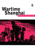 Wartime Shanghai - A Thorough of 1937-1946 Politics and Society