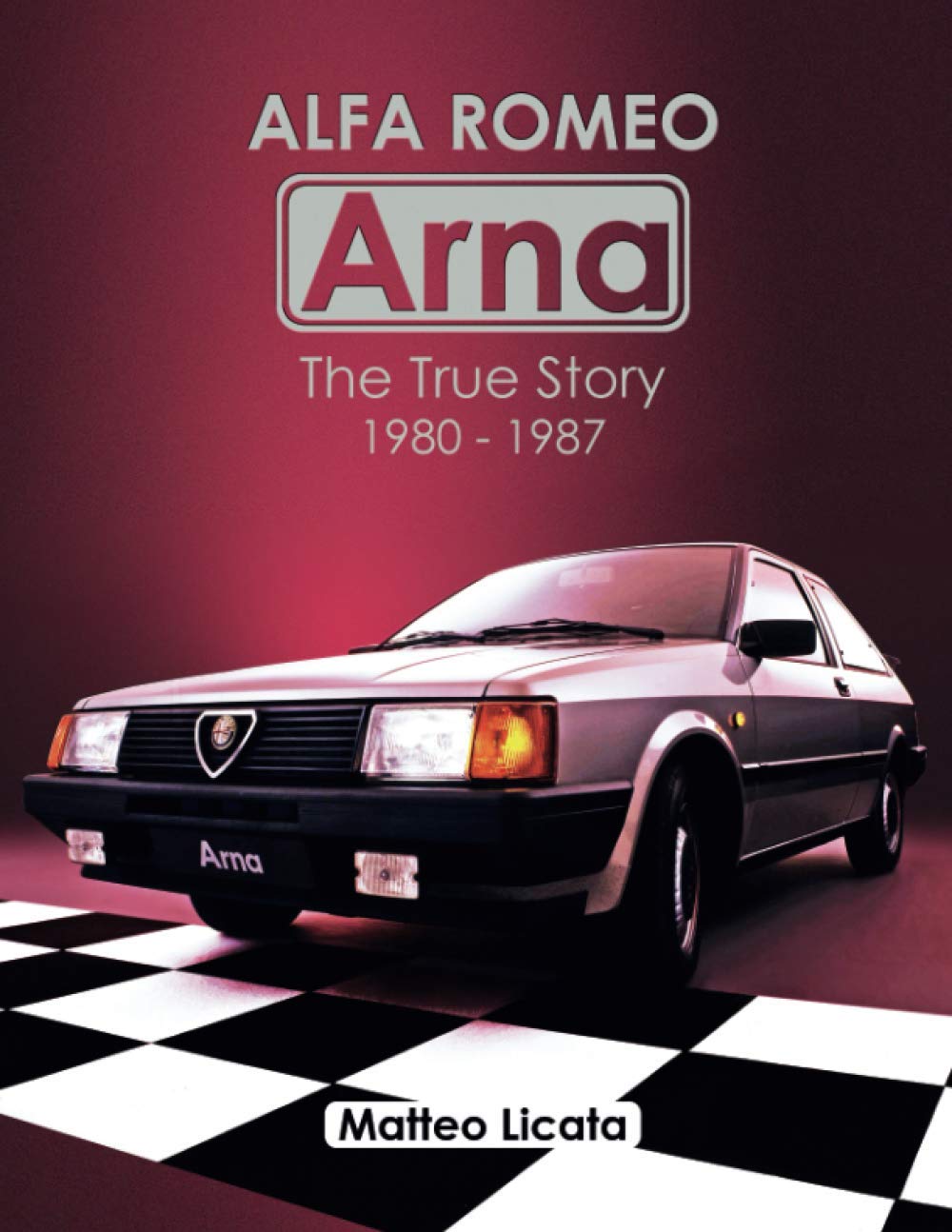 Alfa Romeo Arna: The True Story 1980-1987 by Matteo Licata Review