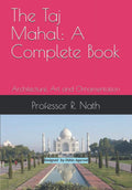 The Taj Mahal: A Complete Book - Architecture, Art and Ornamentation