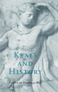 Keats and History - A Scholarly of Poetic Contexts