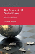 The Future of US Global Power: Delusions of Decline - and Analysis