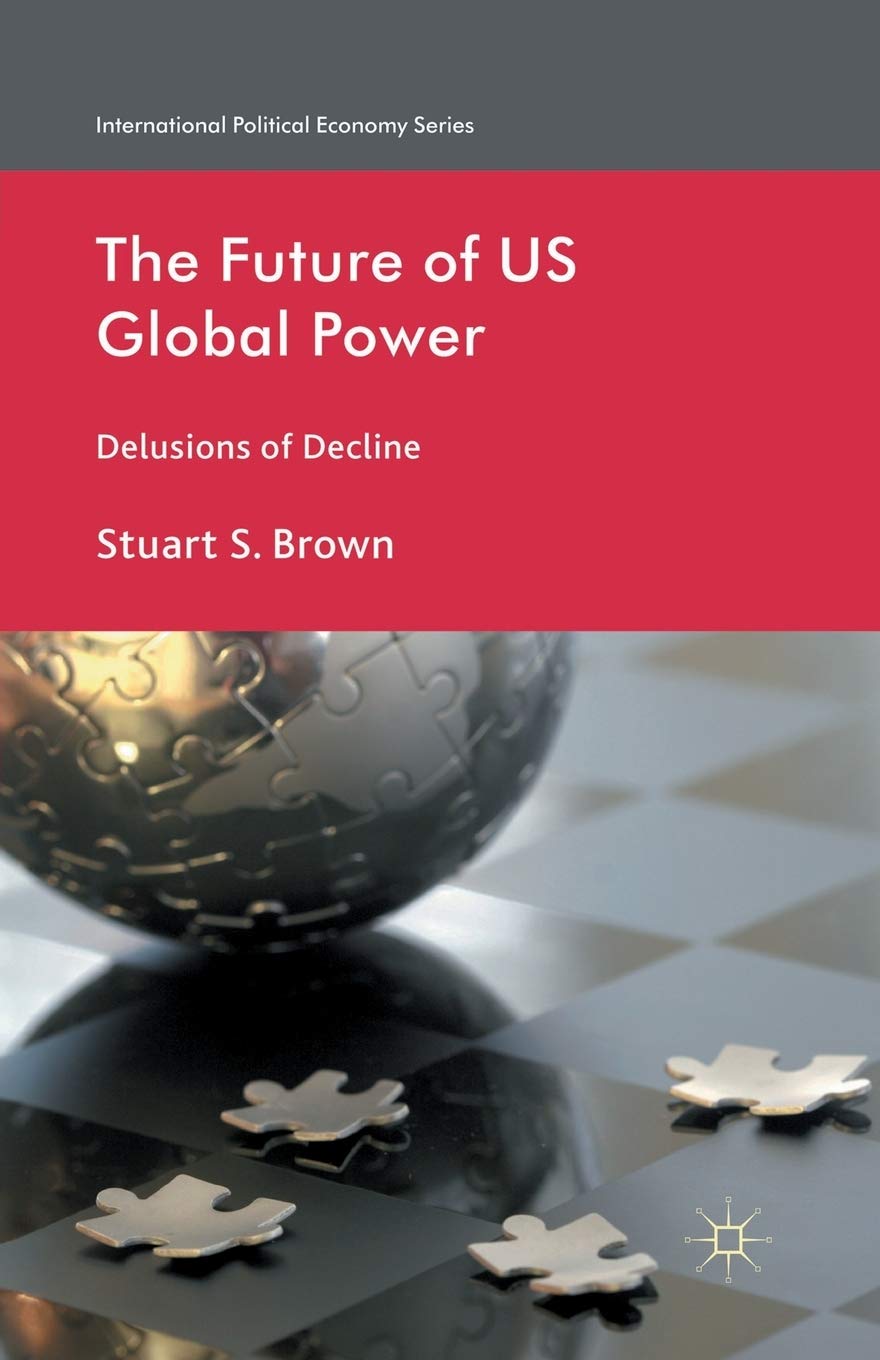 The Future of US Global Power: Delusions of Decline Review