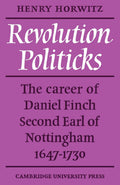 Revolution Politicks: The Career of Daniel Finch Explored