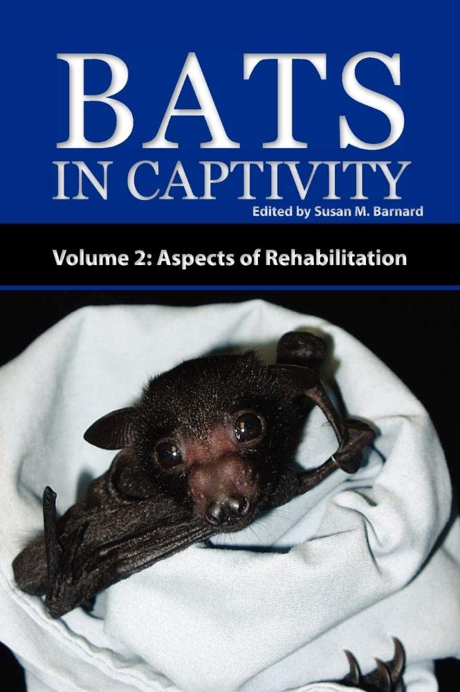 Bats in Captivity - Volume 2: Essential Insights on Rehabilitation