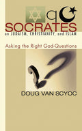 Socrates on Judaism, Christianity, and Islam: Asking the Right