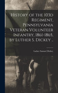 History of the 103d Regiment, Pennsylvania Volunteer Infantry