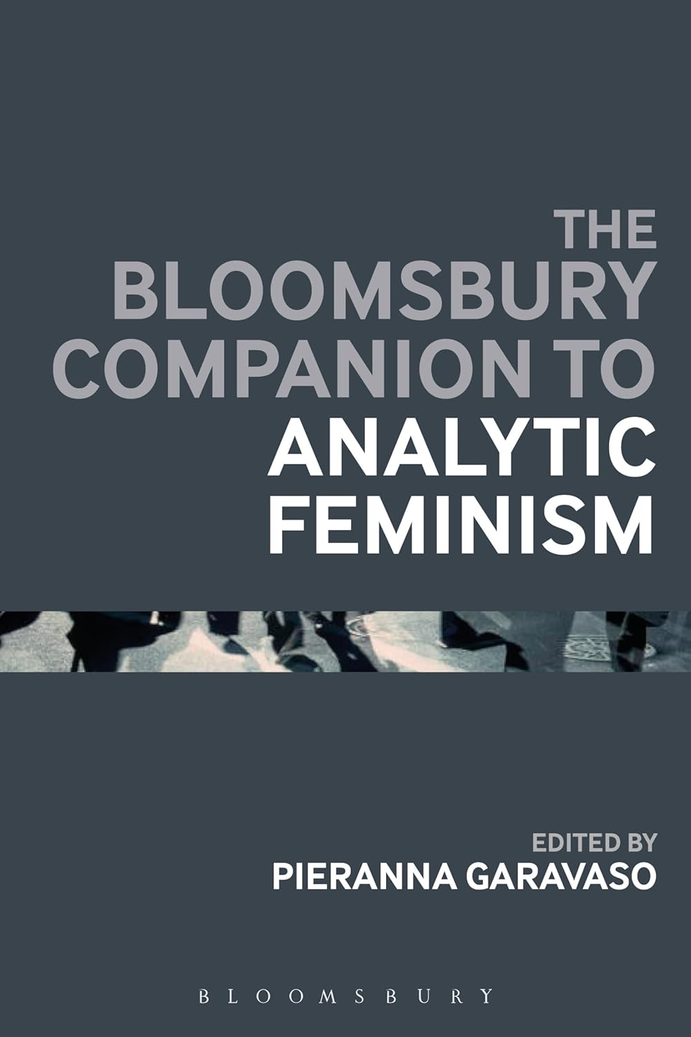 The Bloomsbury Companion to Analytic Feminism: A Comprehensive Guide