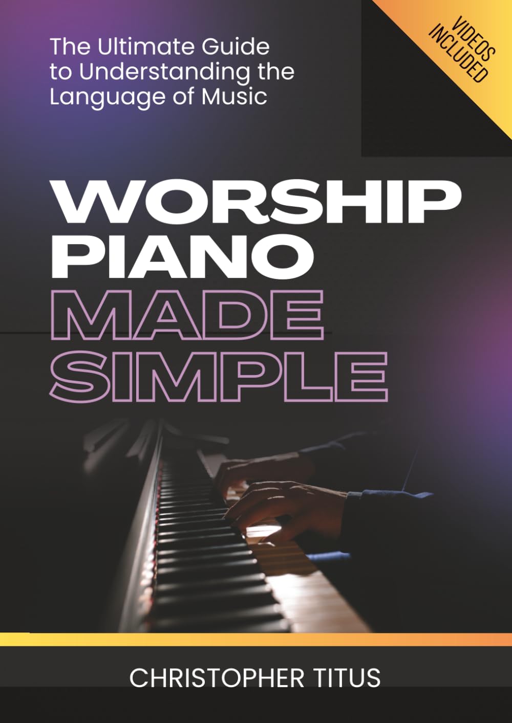 Worship Piano Made Simple: A Comprehensive Guide for Beginners