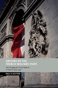 Origins of the French Welfare State: Social Reform in France 1914-1947