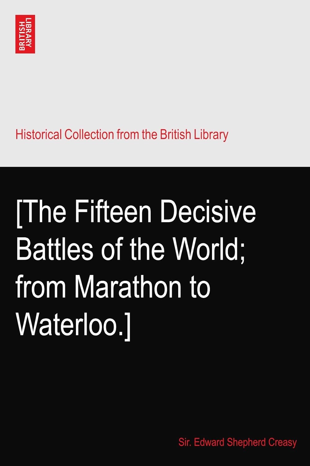 The Fifteen Decisive Battles of the World: A Historical Insight