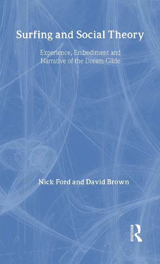 Surfing and Social Theory: Experience and Narrative of the Dream Glide