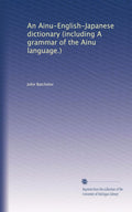 Ainu-English-Japanese Dictionary - Historical Grammar and Reference