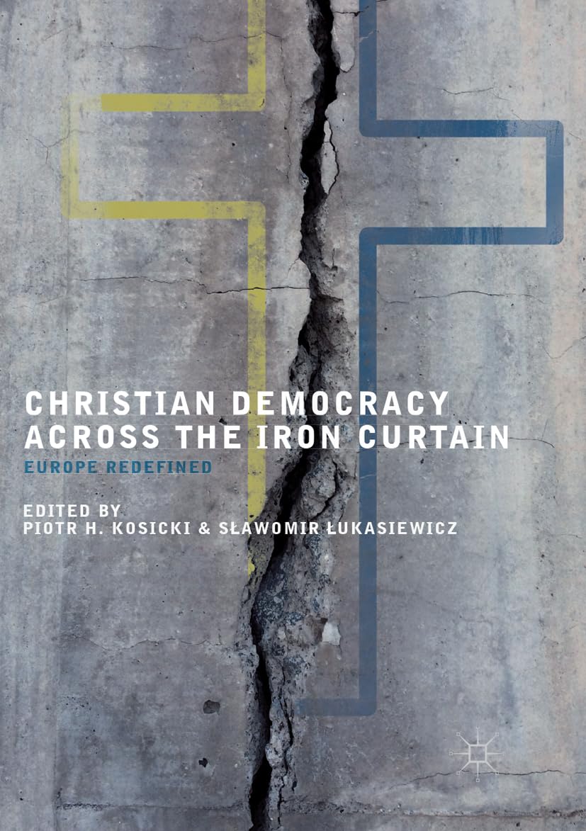 Christian Democracy Across the Iron Curtain: A New Europe Defined