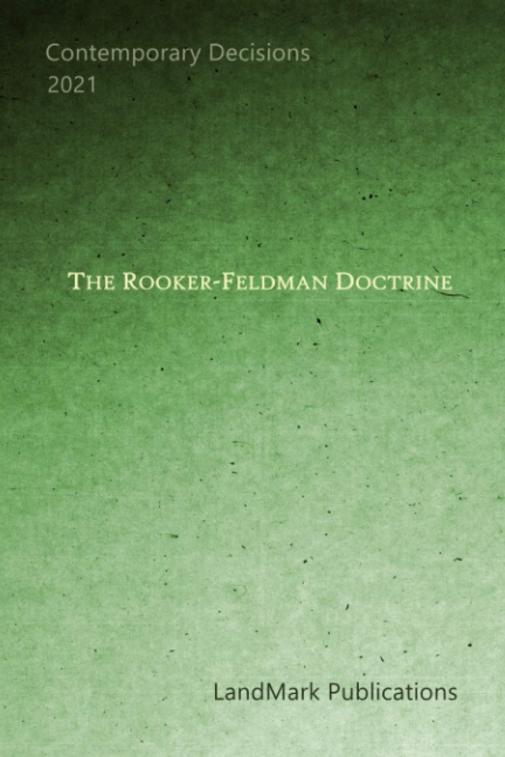 The Rooker-Feldman Doctrine Explained: A Comprehensive Guide