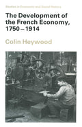 The Development of the French Economy, 1750-1914 - In-depth