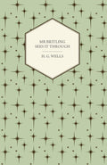 MR Britling Sees It Through - Wartime Novel Reissue