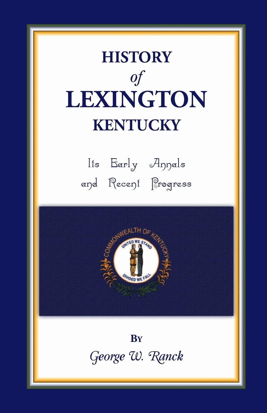 History of Lexington, Kentucky: Its Early Annals and Progress