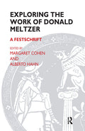 Exploring the Work of Donald Meltzer - Scholarly Tribute and Clinical