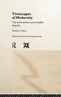 Timescapes of Modernity: The Environment and Invisible Hazards Review