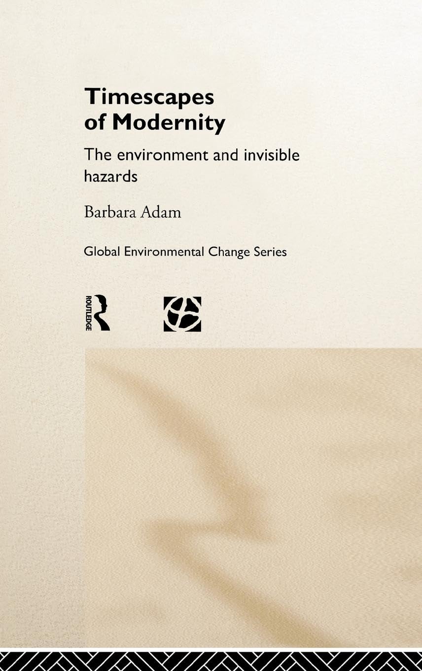 Timescapes of Modernity: The Environment and Invisible Hazards Review