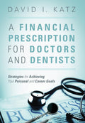 A Financial Prescription for Doctors and Dentists - Practical Money