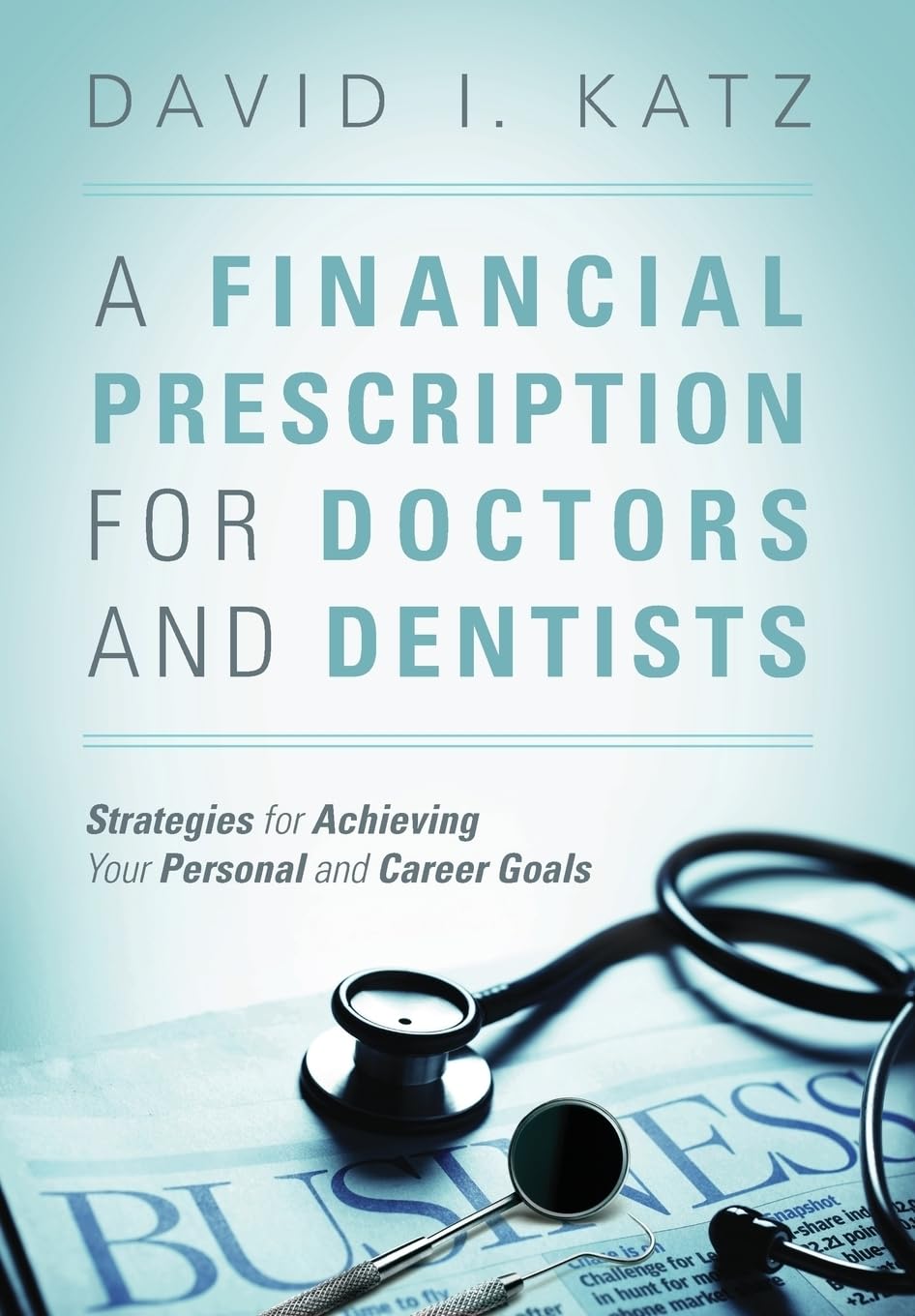 A Financial Prescription for Doctors and Dentists: Achieve Goals