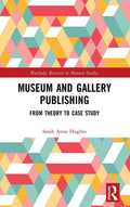 Museum and Gallery Publishing - Practical Guide to Institutional