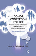 Donor Conception for Life - Psychoanalytic Perspectives