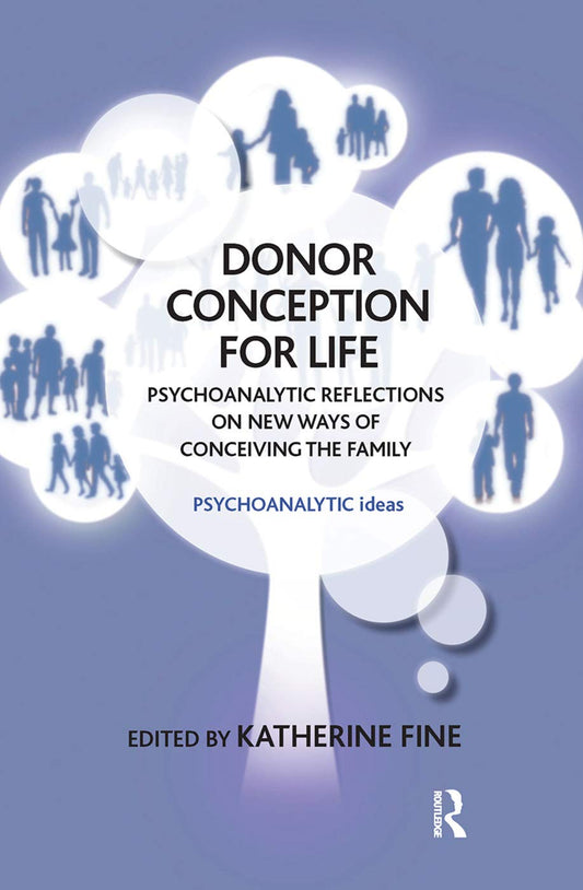 Donor Conception for Life: Insights from Psychoanalytic Ideas